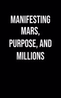 Manifesting Mars Purpose And Millions: A soft cover blank lined journal to jot down ideas, memories, goals, and anything else that comes to mind.