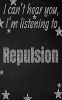 I can't hear you, I'm listening to Repulsion creative writing lined notebook