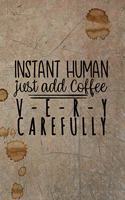 Instant Human - Just Add Coffee V-E-R-Y Carefully: Celebrate Your Love of Coffee with This Year-Long Weekly Journal