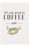 All You Need is Coffee and Lipstick: Inspirational Notebook, Journal, Blank-Lined Book for Women and Girls