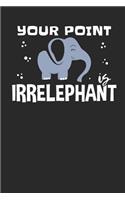 Your Point is Irrelephant: Lined Journal Lined Notebook 6x9 110 Pages Ruled