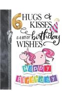 6 Hugs & Kisses & A Lot Of Birthday Wishes Happy Birthday