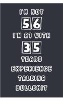 I'm Not 56 I'm 21 With 35 Years Experience Talking Bullshit