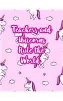 Teachers and Unicorns Rule the World: Cute Lined Journal Notebook Lesson Planner and Grade Book with Funny Quote and Unicorn Cover - Perfect for Teacher Appreciation Gifts, End of the Ye