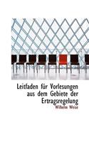 Leitfaden F R Vorlesungen Aus Dem Gebiete Der Ertragsregelung