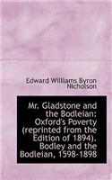 Mr. Gladstone and the Bodleian: Oxford's Poverty (Reprinted from the Edition of 1894). Bodley and Th(English)