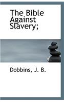 The Bible Against Slavery;