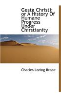 Gesta Christi: Or a History of Humane Progress Under Chirstianity(English)