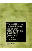 Wit and Humour, Selected from the English Poets: With an Illustrative Essay, and Critical Comments
