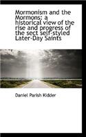 Mormonism and the Mormons: A Historical View of the Rise and Progress of the Sect Self-Styled Later-