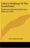 Labor's Challenge To The Social Order: Democracy Its Own Critic And Educator (1921)