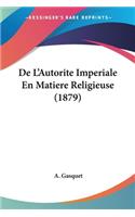De L'Autorite Imperiale En Matiere Religieuse (1879)