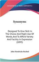 Synonyms: Designed To Give Skill In The Choice And Right Use Of Words, And To Afford Variety And Facility In Expression (1893)