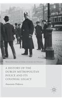 History of the Dublin Metropolitan Police and Its Colonial Legacy