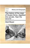 The History of the Reign of Queen Anne, Digested Into Annals. Year the Second. ...