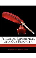 Personal Experiences of a Cub Reporter