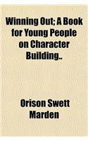 Winning Out; A Book for Young People on Character Building