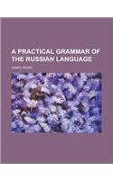 A Practical Grammar of the Russian Language