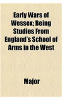 Early Wars of Wessex; Being Studies from England's School of Arms in the West