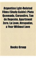 Argentine Lgbt-Related Films (Study Guide): Plata Quemada, Carandiru, Tan de Repente, Apartment Zero, La Leon, Atrapadas, a Year Without Love(English)