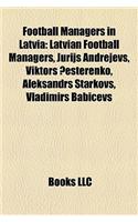 Football Managers in Latvia: Latvian Football Managers, Jurijs Andrejevs, Viktors ?Esterenko, Aleksandrs Starkovs, Vladimirs Babi?evs(English)