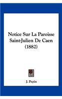 Notice Sur La Paroisse Saint-Julien De Caen (1882)