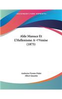 Alde Manuce Et L'Hellenisme A Venise (1875)