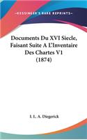 Documents Du XVI Siecle, Faisant Suite A L'Inventaire Des Chartes V1 (1874)