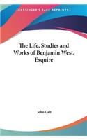 The Life, Studies and Works of Benjamin West, Esquire