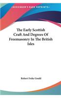 Early Scottish Craft And Degrees Of Freemasonry In The British Isles