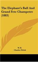 The Elephant's Ball and Grand Fete Champetre (1883)