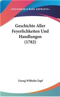 Geschichte Aller Feyerlichkeiten Und Handlungen (1782)