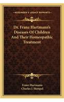 Dr. Franz Hartmann's Diseases of Children and Their Homeopathic Treatment