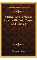 Clerical And Parochial Records Of Cork, Cloyne And Ross V2