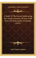 A Study Of The Factors Influencing The Anodic Passivity Of Iron, With Notes On Polarization Potentials (1915)