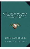 Coal, Iron and War: A Study in Industrialism, Past and Future (1920)