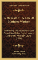 A Manual Of The Law Of Maritime Warfare