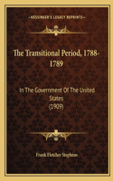 The Transitional Period, 1788-1789