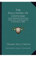 Hallowing of Criticism: Nine Sermons on Elijah Preached in Rochester Cathedral (1888)