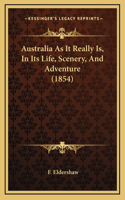 Australia As It Really Is, In Its Life, Scenery, And Adventure (1854)