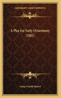 A Plea For Early Oviarotomy (1881)