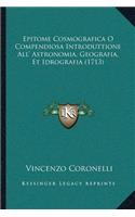 Epitome Cosmografica O Compendiosa Introduttione All' Astronomia, Geografia, Et Idrografia (1713)