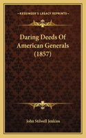 Daring Deeds Of American Generals (1857)