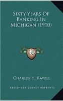 Sixty Years Of Banking In Michigan (1910)