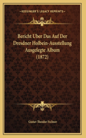 Bericht Uber Das Auf Der Dresdner Holbein-Ausstellung Ausgelegte Album (1872)