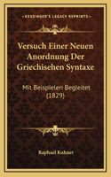 Versuch Einer Neuen Anordnung Der Griechisehen Syntaxe: Mit Beispielen Begleitet (1829)