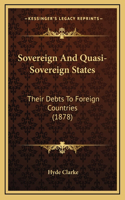 Sovereign And Quasi-Sovereign States: Their Debts To Foreign Countries (1878)