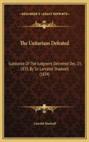 The Unitarians Defeated