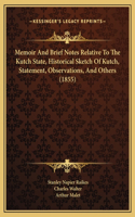 Memoir And Brief Notes Relative To The Kutch State, Historical Sketch Of Kutch, Statement, Observations, And Others (1855)