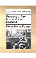 Progress of flax-husbandry in Scotland.